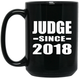 Judge Since 2018 - 15 Oz Coffee Mug Black