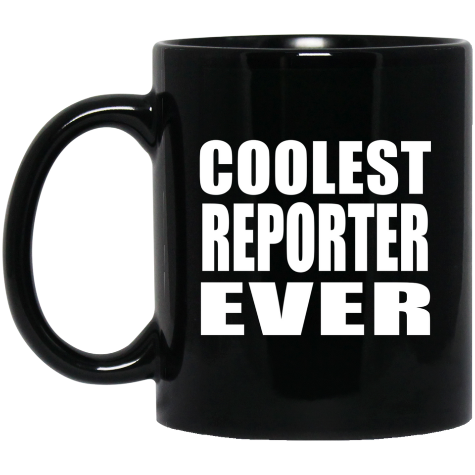 Coolest Reporter Ever - 11 Oz Coffee Mug Black