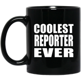 Coolest Reporter Ever - 11 Oz Coffee Mug Black