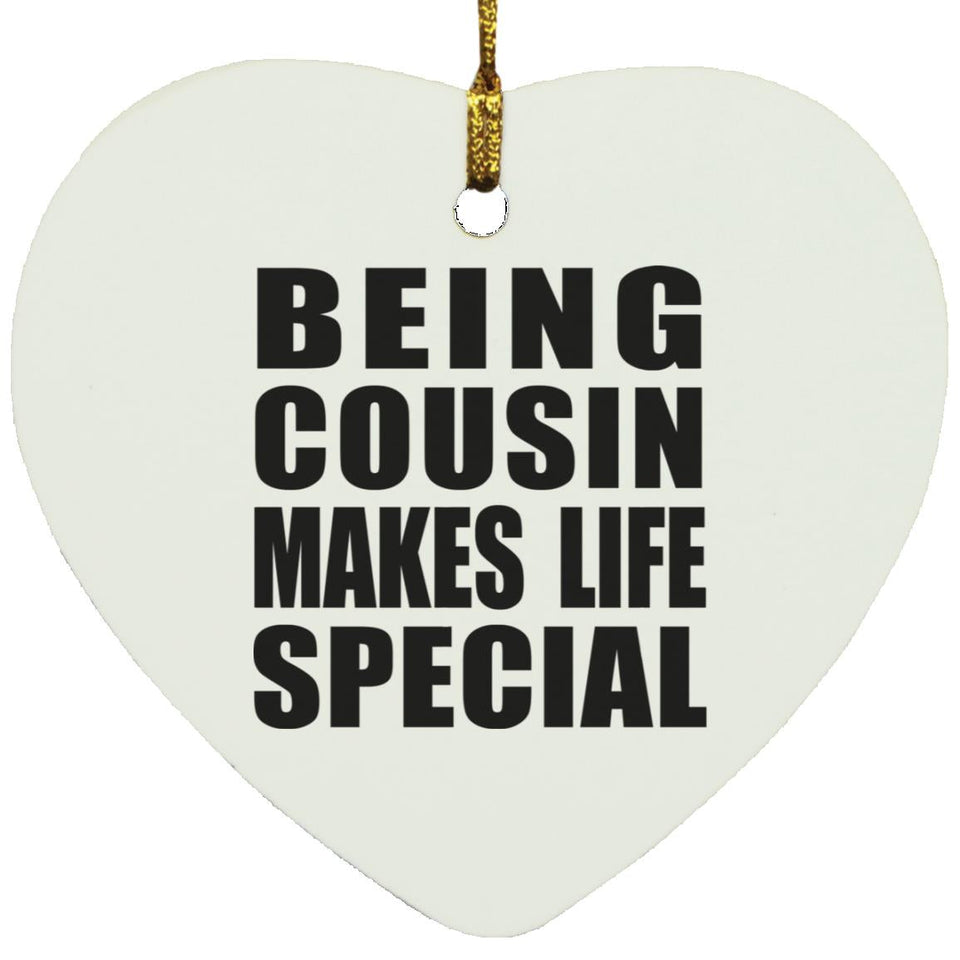 Being Cousin Makes Life Special - Heart Ornament