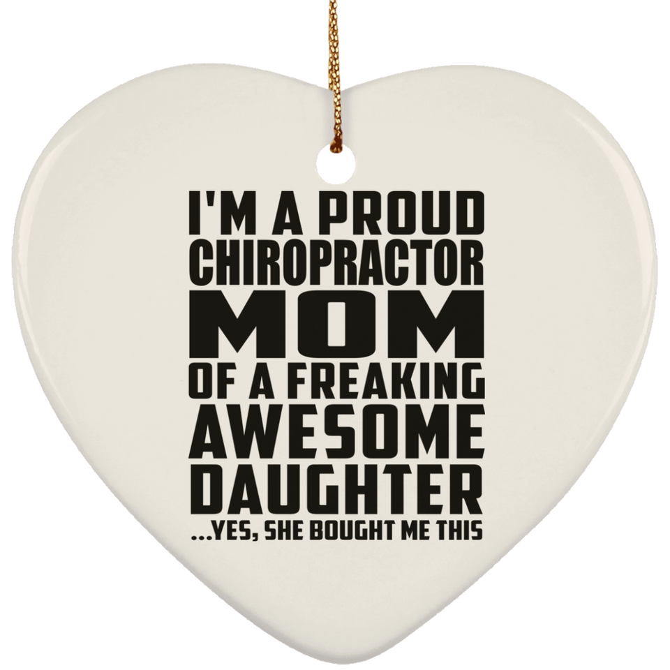 Proud Chiropractor Mom Of Awesome Daughter - Heart Ornament