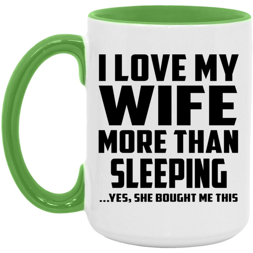 I Love My Wife More Than Sleeping - 15oz Accent Mug Green