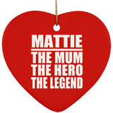 Mattie The Mum The Hero The Legend - Heart Ornament
