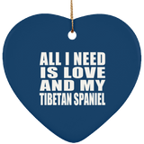 All I Need Is Love And My Tibetan Spaniel - Heart Ornament