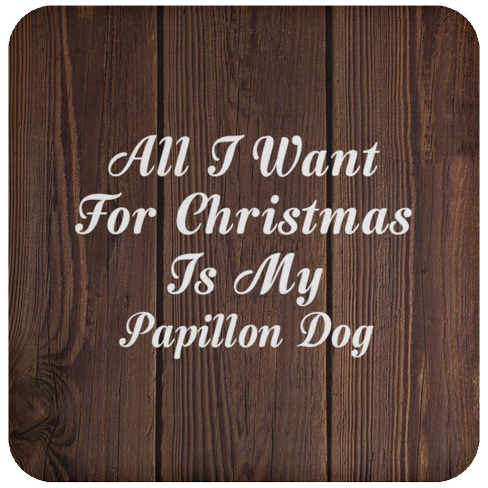 All I Want For Christmas Is My Papillon Dog - Drink Coaster D