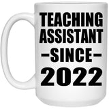 Teaching Assistant Since 2022 - 15oz Coffee Mug