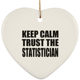 Keep Calm and Trust The Statistician - Heart Ornament