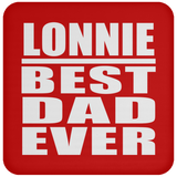 Lonnie Best Dad Ever - Drink Coaster