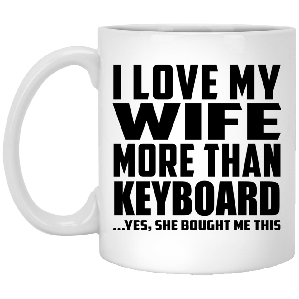 I Love My Wife More Than Keyboard - 11 Oz Coffee Mug
