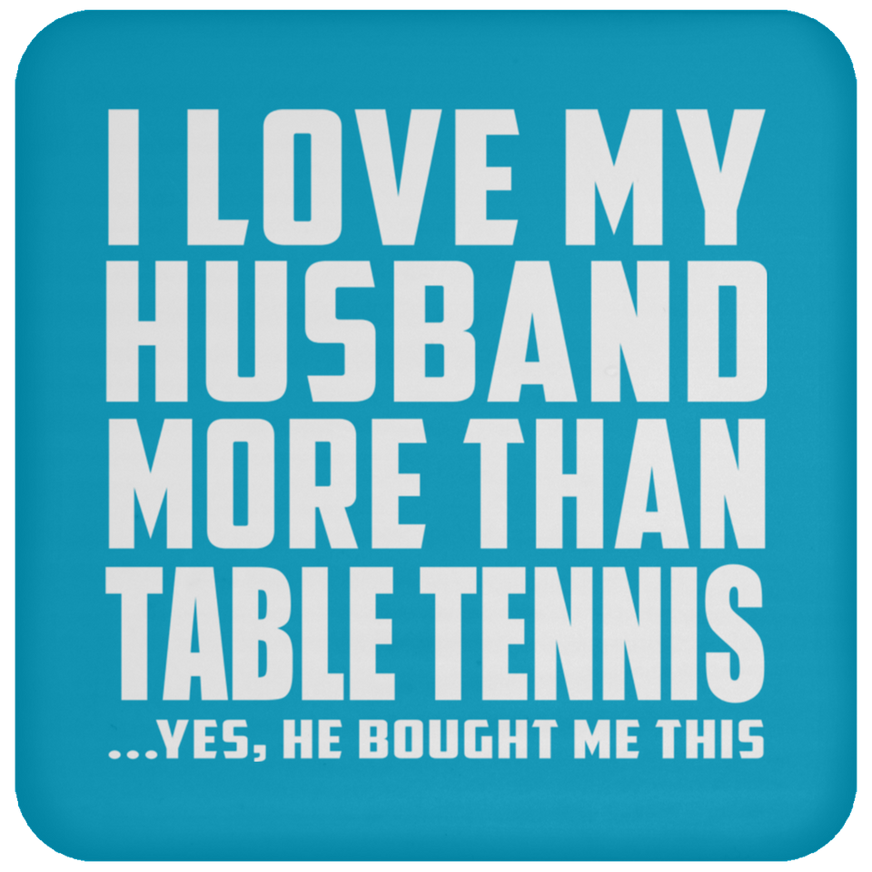 I Love My Husband More Than Table Tennis - Drink Coaster