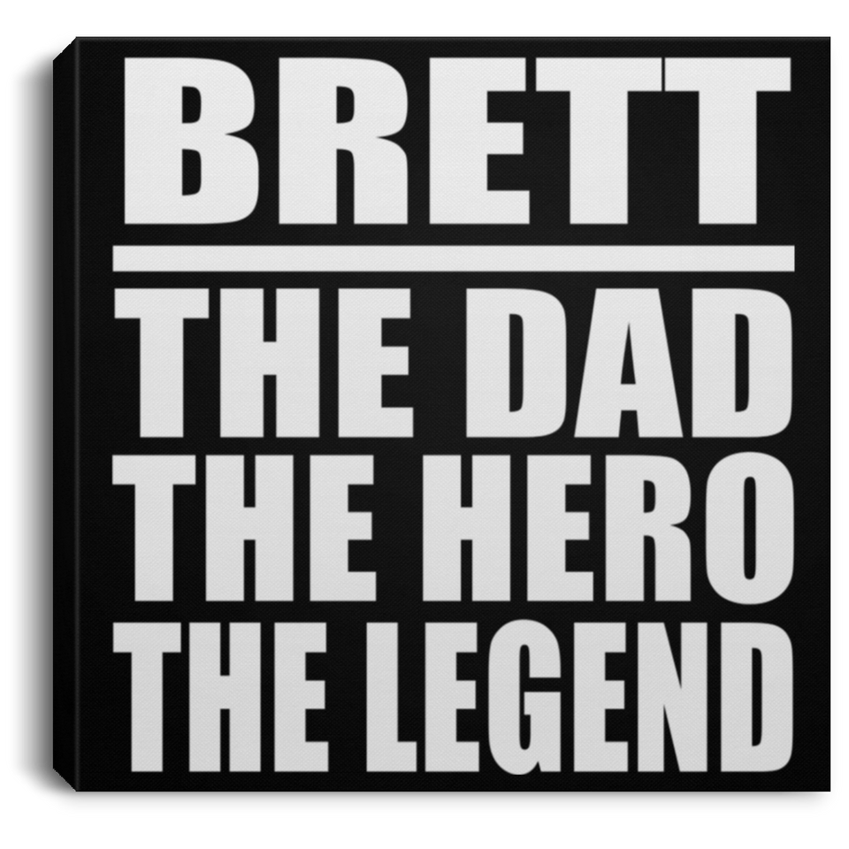 Brett The Dad The Hero The Legend - Canvas Square