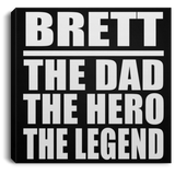Brett The Dad The Hero The Legend - Canvas Square