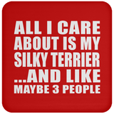 All I Care About Is My Silky Terrier - Drink Coaster