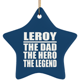 Leroy The Dad The Hero The Legend - Star Ornament