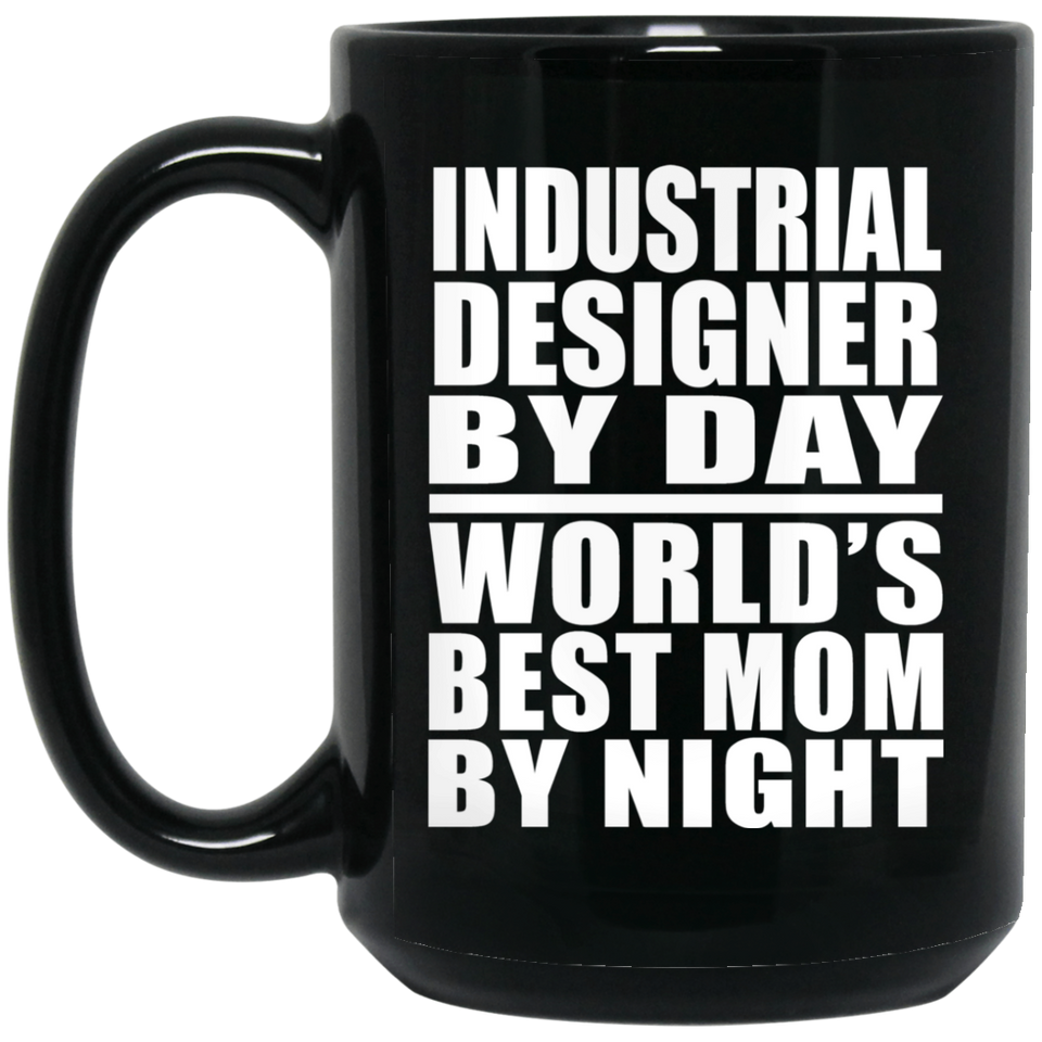 Industrial Designer By Day World's Best Mom By Night - 15 Oz Coffee Mug Black