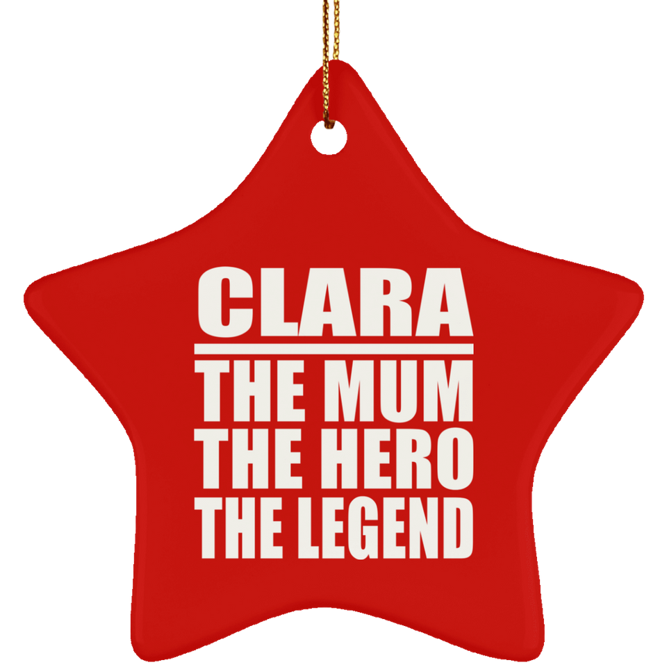 Clara The Mum The Hero The Legend - Star Ornament
