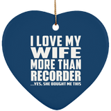 I Love My Wife More Than Recorder - Heart Ornament
