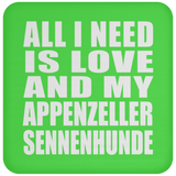All I Need Is Love And My Appenzeller Sennenhunde - Drink Coaster