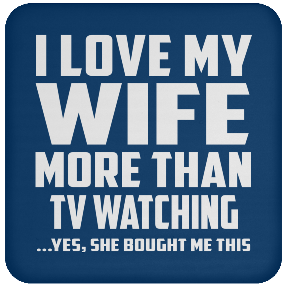 I Love My Wife More Than TV watching - Drink Coaster