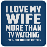 I Love My Wife More Than TV watching - Drink Coaster