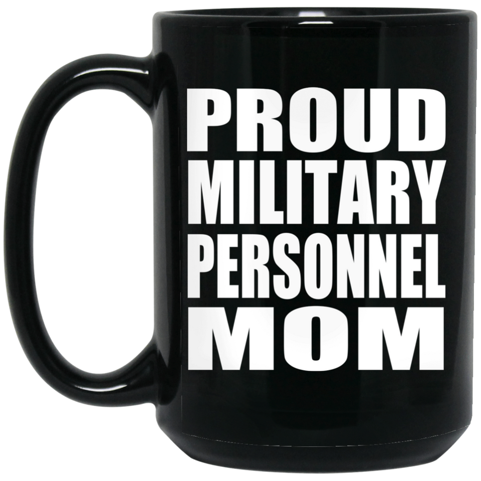 Proud Military Personnel Mom - 15oz Coffee Mug Black
