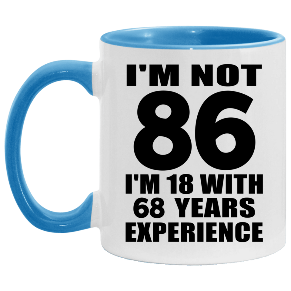 86th Birthday I'm Not 86 I'm 18 With 68 Years Experience - 11oz Accent Mug Blue