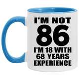86th Birthday I'm Not 86 I'm 18 With 68 Years Experience - 11oz Accent Mug Blue