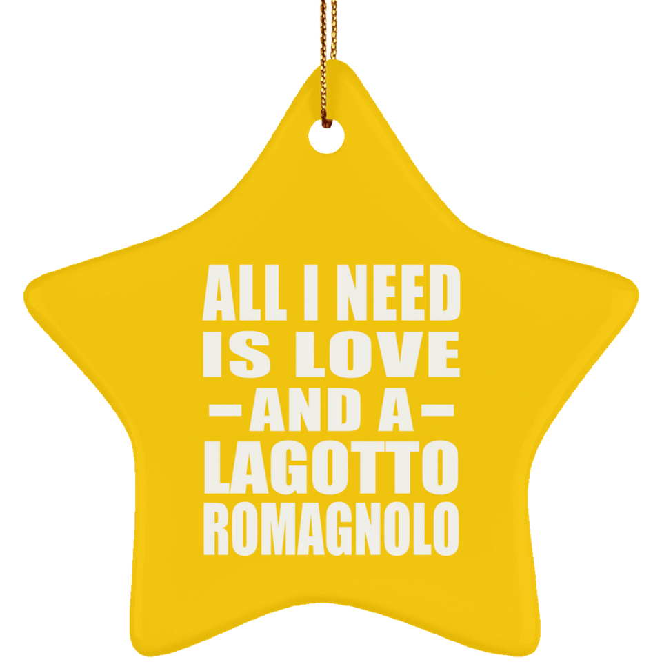 All I Need Is Love And A Lagotto Romagnolo - Star Ornament