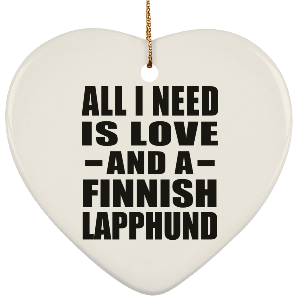 All I Need Is Love And A Finnish Lapphund - Heart Ornament