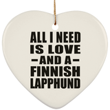 All I Need Is Love And A Finnish Lapphund - Heart Ornament