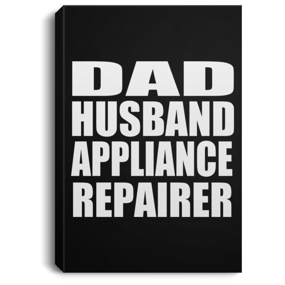 Dad Husband Appliance Repairer - Canvas Portrait