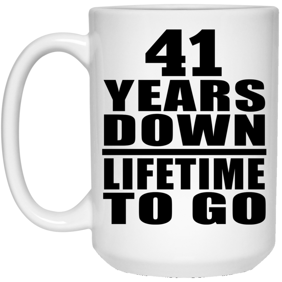 41st Anniversary 41 Years Down Lifetime To Go - 15 Oz Coffee Mug