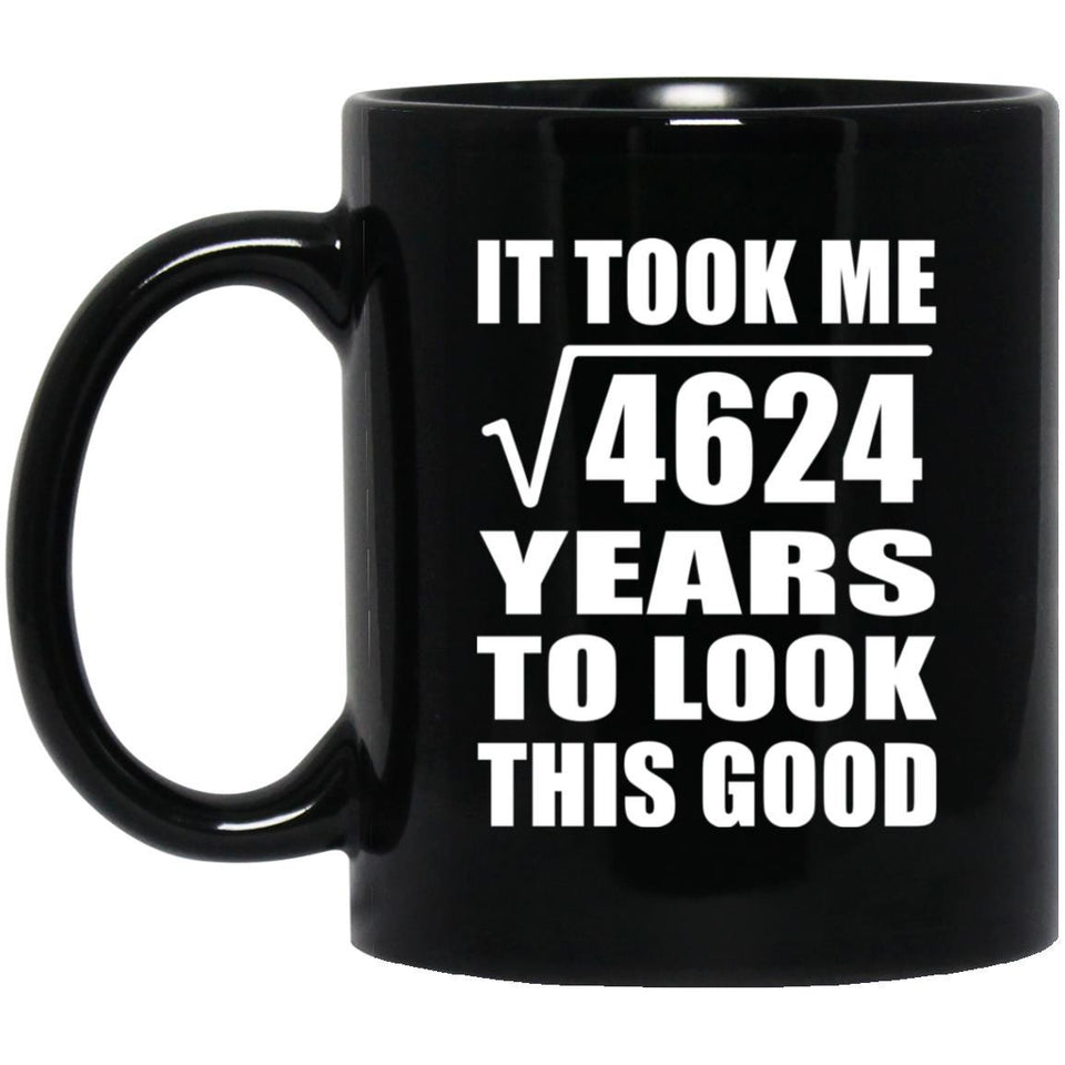 68th Birthday Took Square Root of 4624 Years To Look Good - 11oz Coffee Mug Black