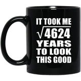 68th Birthday Took Square Root of 4624 Years To Look Good - 11oz Coffee Mug Black