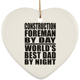 Construction Foreman By Day World's Best Dad By Night - Heart Ornament