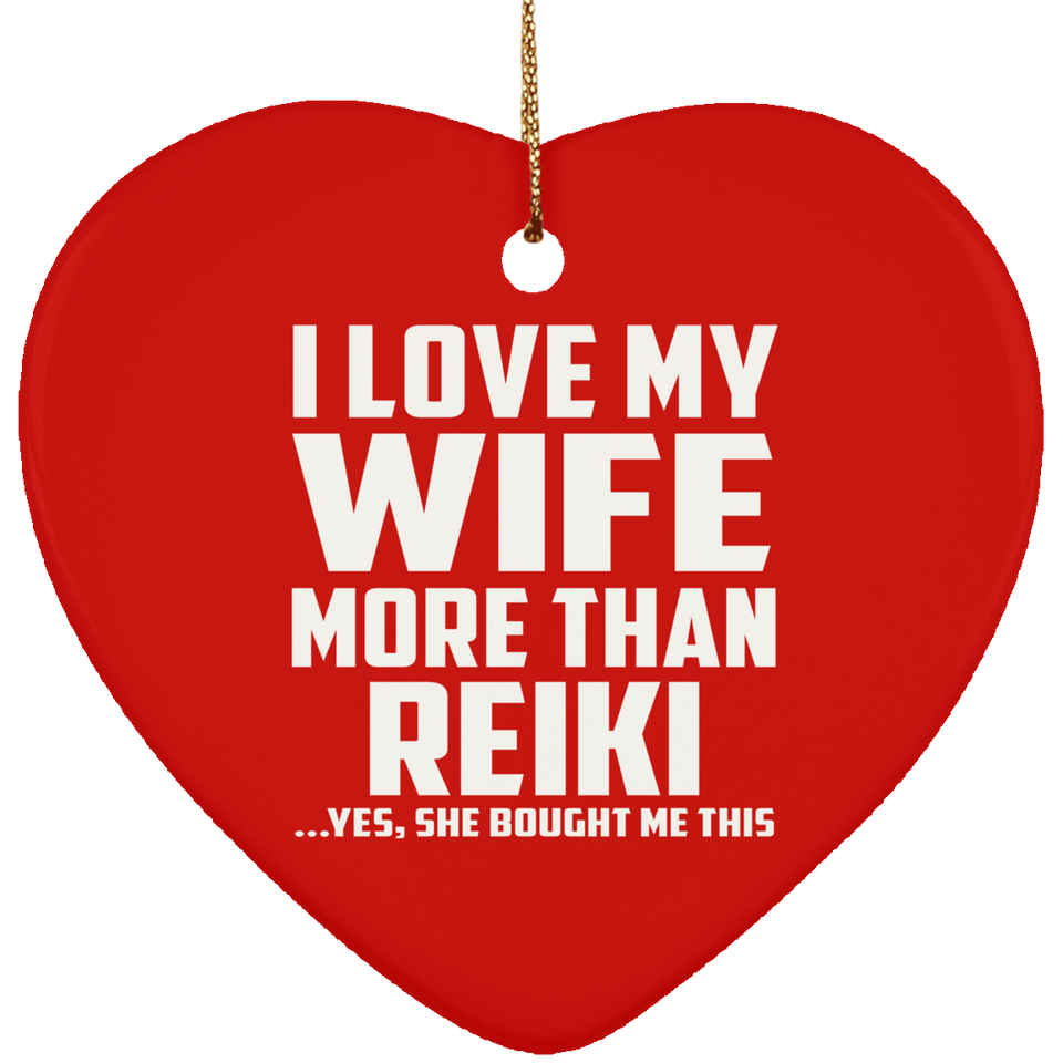 I Love My Wife More Than Reiki - Heart Ornament