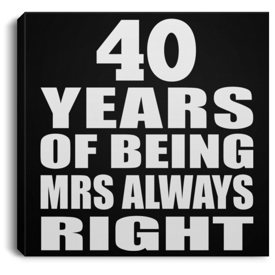 40th Anniversary 40 Years of Being Mrs Always Right - Canvas Square