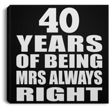 40th Anniversary 40 Years of Being Mrs Always Right - Canvas Square