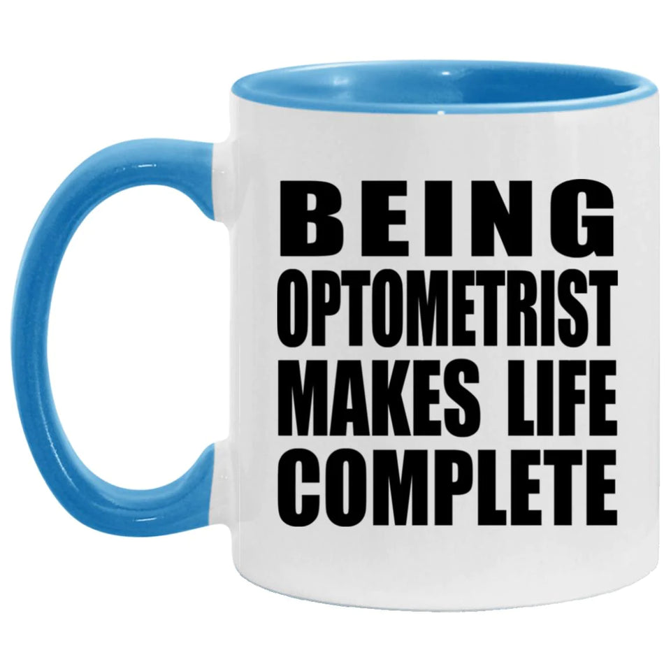 Being Optometrist Makes Life Complete - 11oz Accent Mug Blue