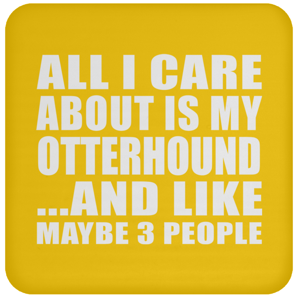 All I Care About Is My Otterhound - Drink Coaster
