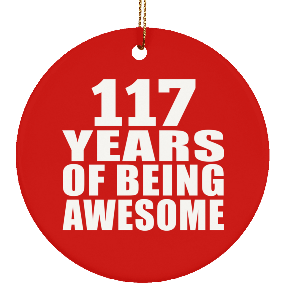 117th Birthday 117 Years Of Being Awesome - Circle Ornament