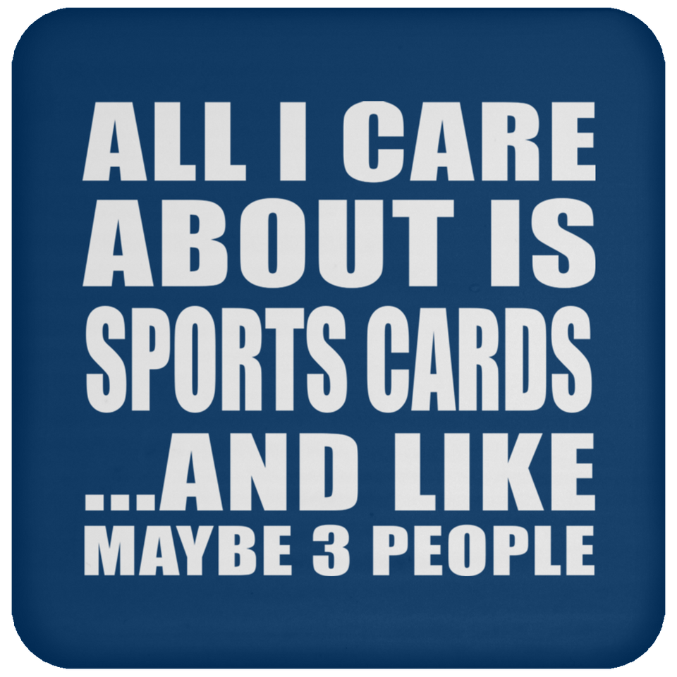All I Care About Is Sports Cards - Drink Coaster