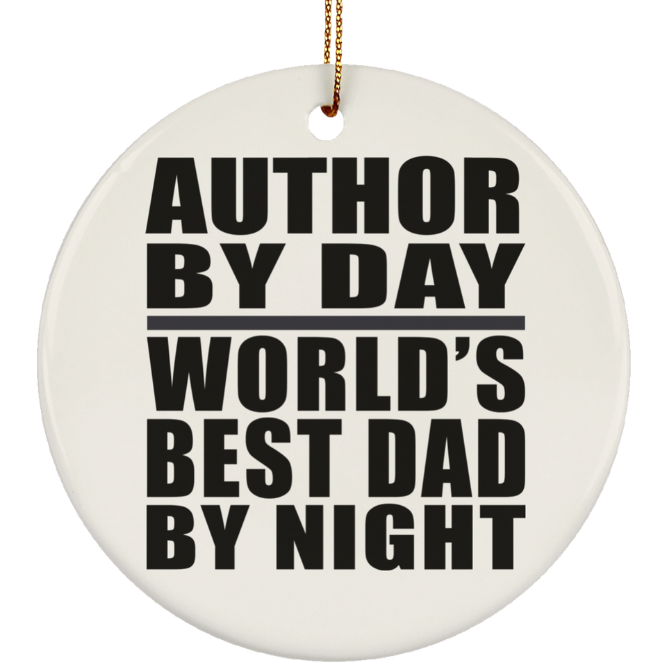 Author By Day World's Best Dad By Night - Circle Ornament