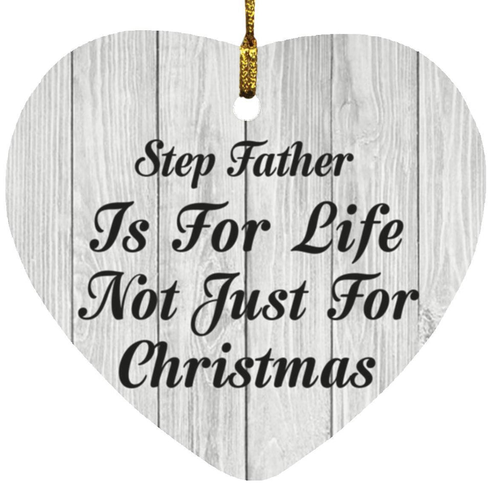 Step Father Is For Life Not Just For Christmas - Heart Ornament F