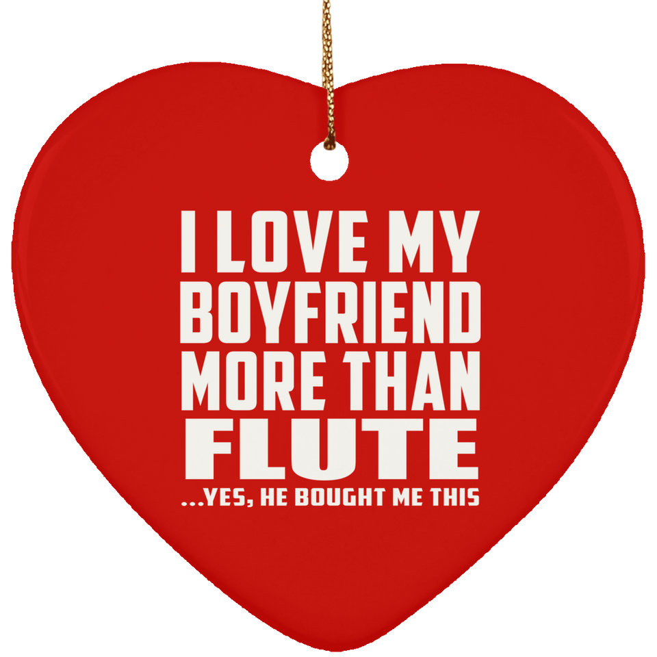 I Love My Boyfriend More Than Flute - Heart Ornament