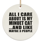 All I Care About Is My Minuet Cat - Circle Ornament