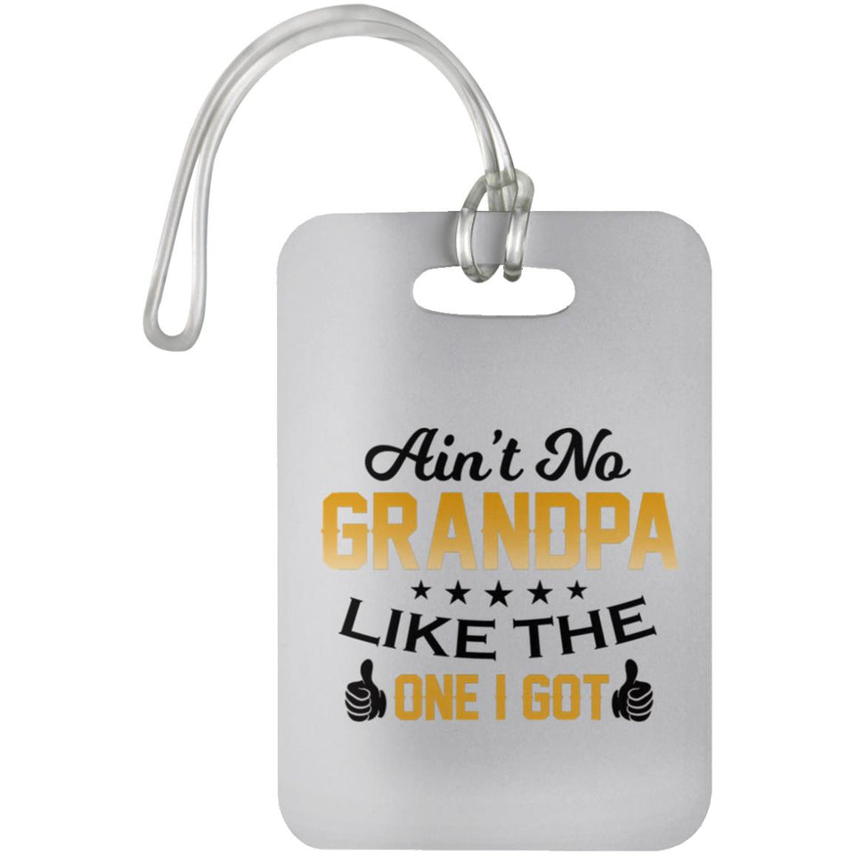 Ain't No Grandpa Like The One I Got - Luggage Bag Tag
