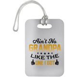 Ain't No Grandpa Like The One I Got - Luggage Bag Tag