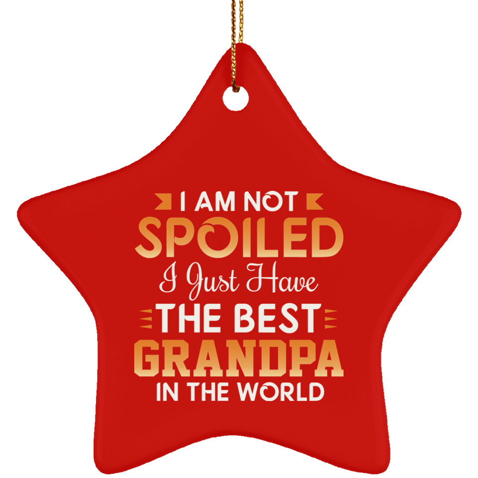 I Am Not Spoiled I Just Have The Best Grandpa In The World - Star Ornament