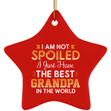 I Am Not Spoiled I Just Have The Best Grandpa In The World - Star Ornament